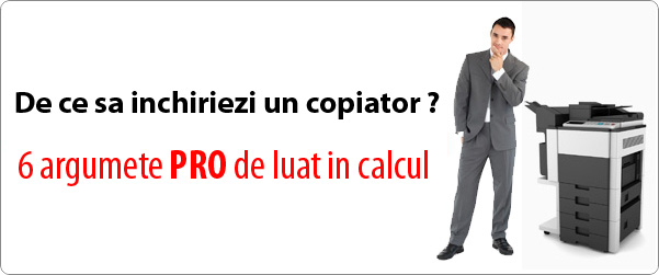 De ce sa inchiriezi un copiator? 6 argumente pro de luat in calcul